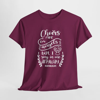 Choirs Are For Angels But I Sing In One Anyway Graphic Heavy Cotton Tee