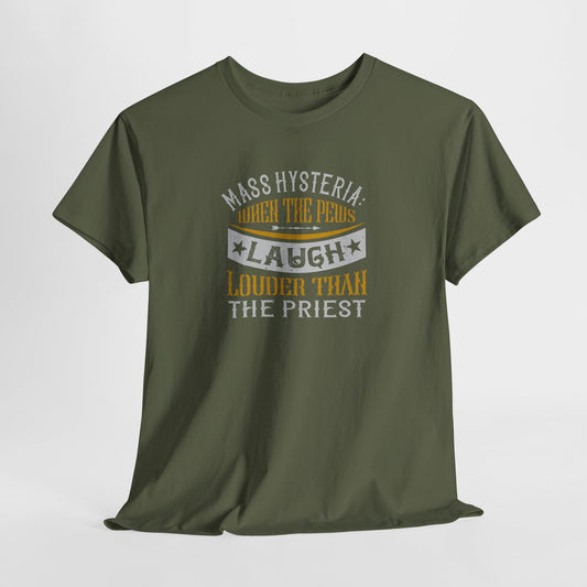Mass Hysteria: When The Pews Laugh Louder Than The Priest Heavy Cotton Tee