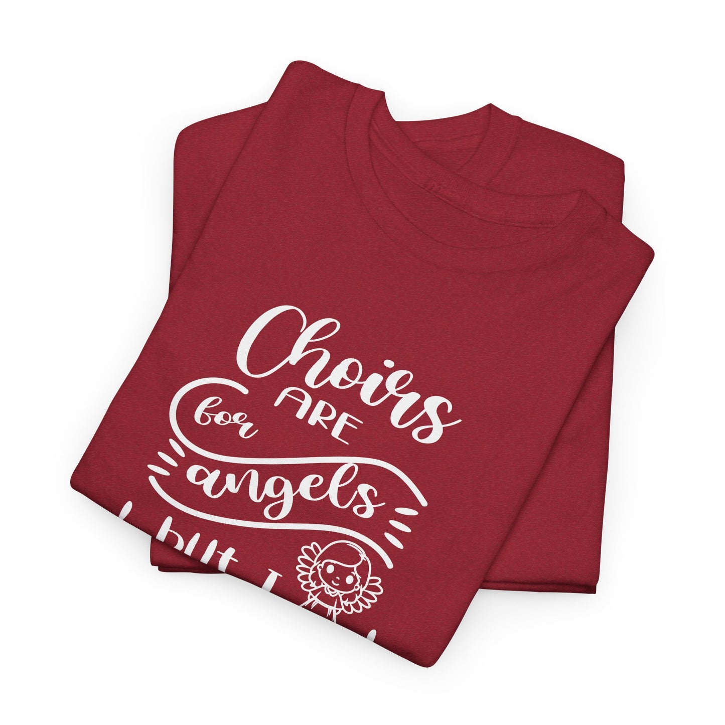 Choirs Are For Angels But I Sing In One Anyway Graphic Heavy Cotton Tee