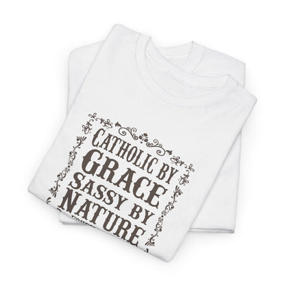 Catholic By Grace Sassy By Nature Heavy Cotton Tee