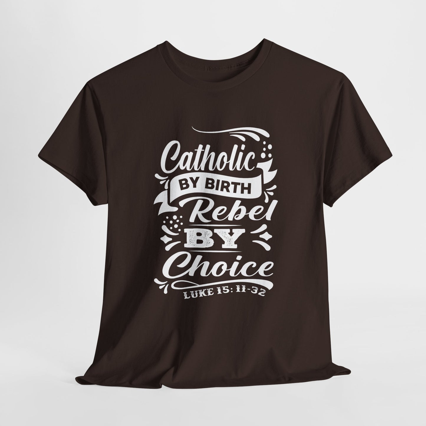 Catholic By Birth Rebel By Choice Heavy Cotton Tee