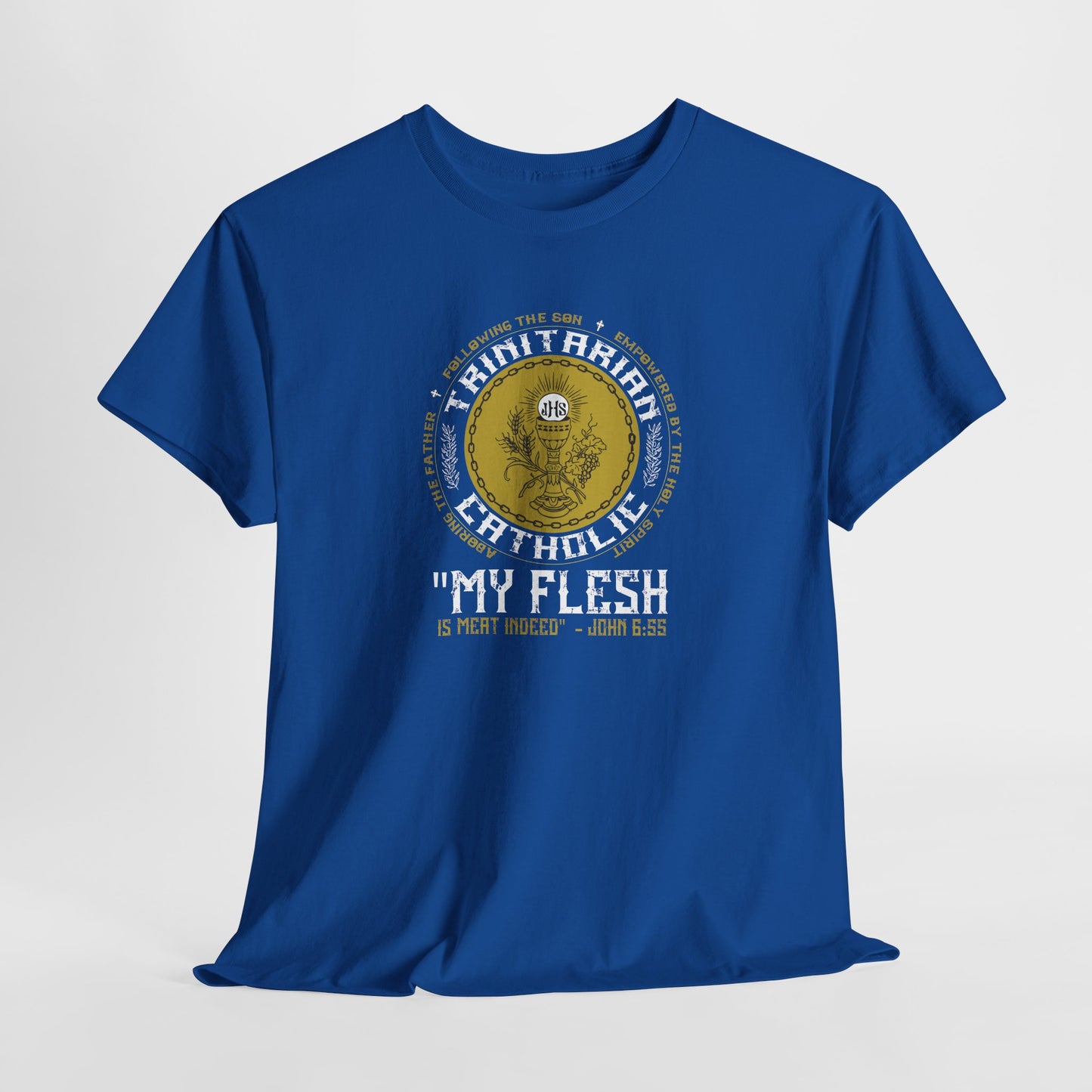 Adoring the Father, Following the Son, Empowered by the Holy Spirit: My Flesh is Meat Indeed Heavy Cotton Tee