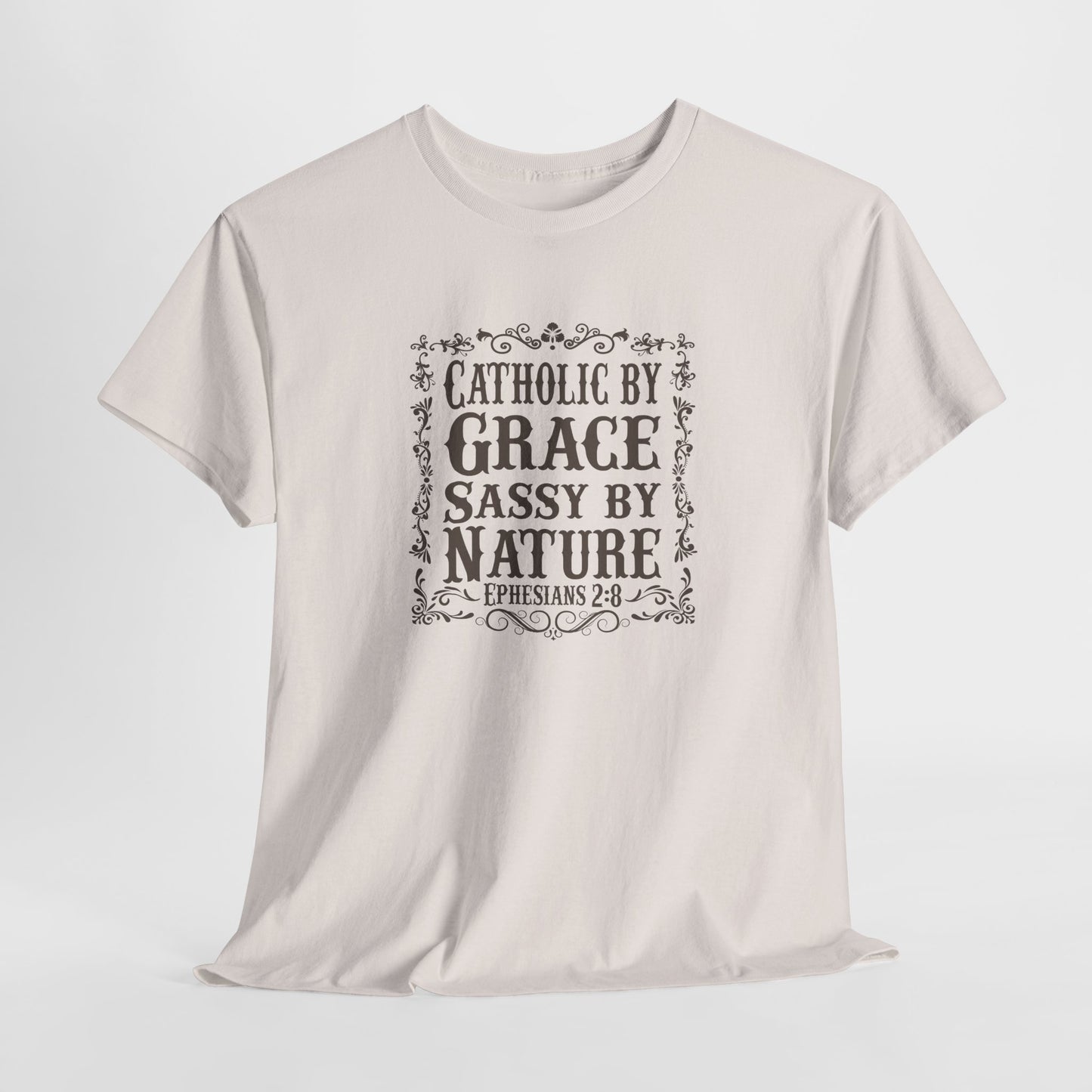 Catholic By Grace Sassy By Nature Heavy Cotton Tee