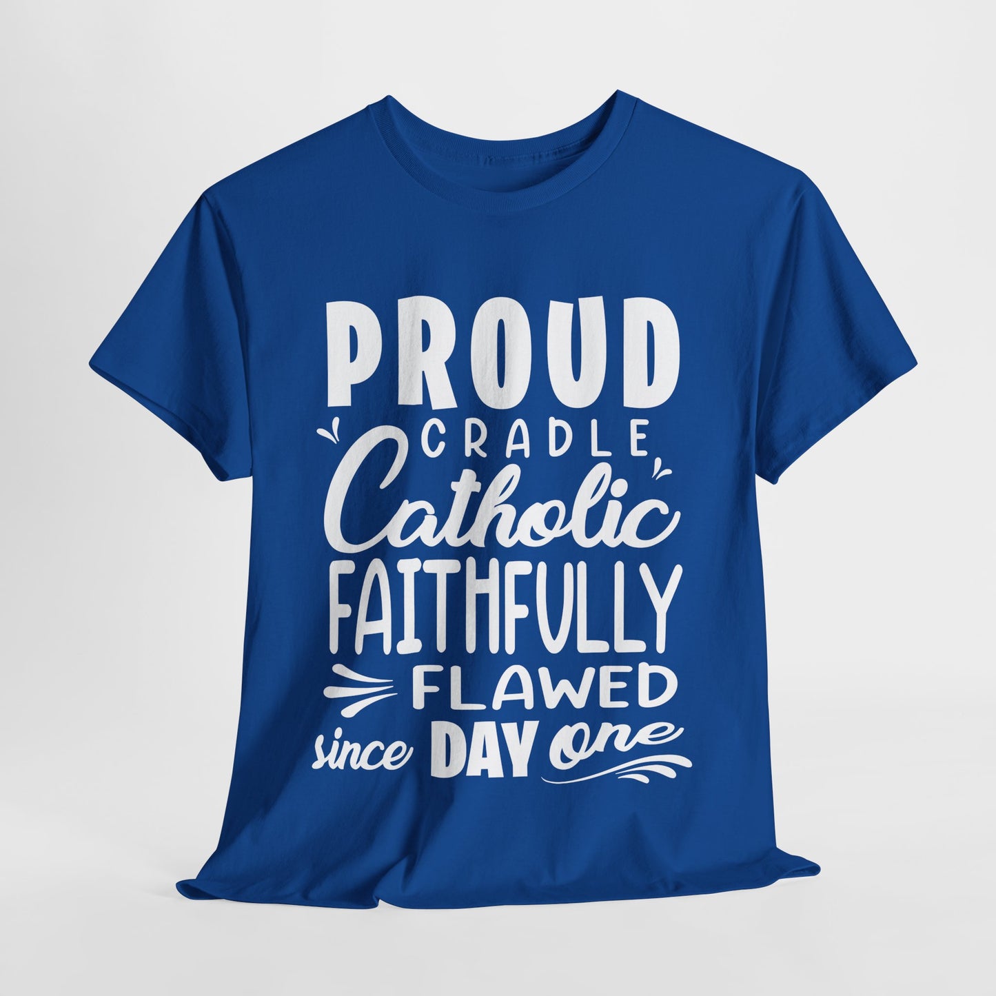 Proud Cradle Catholic Faithfully Flawed Since Day One Heavy Cotton Tee