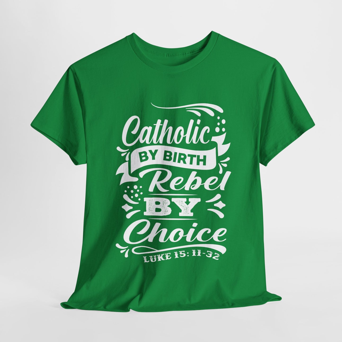 Catholic By Birth Rebel By Choice Heavy Cotton Tee