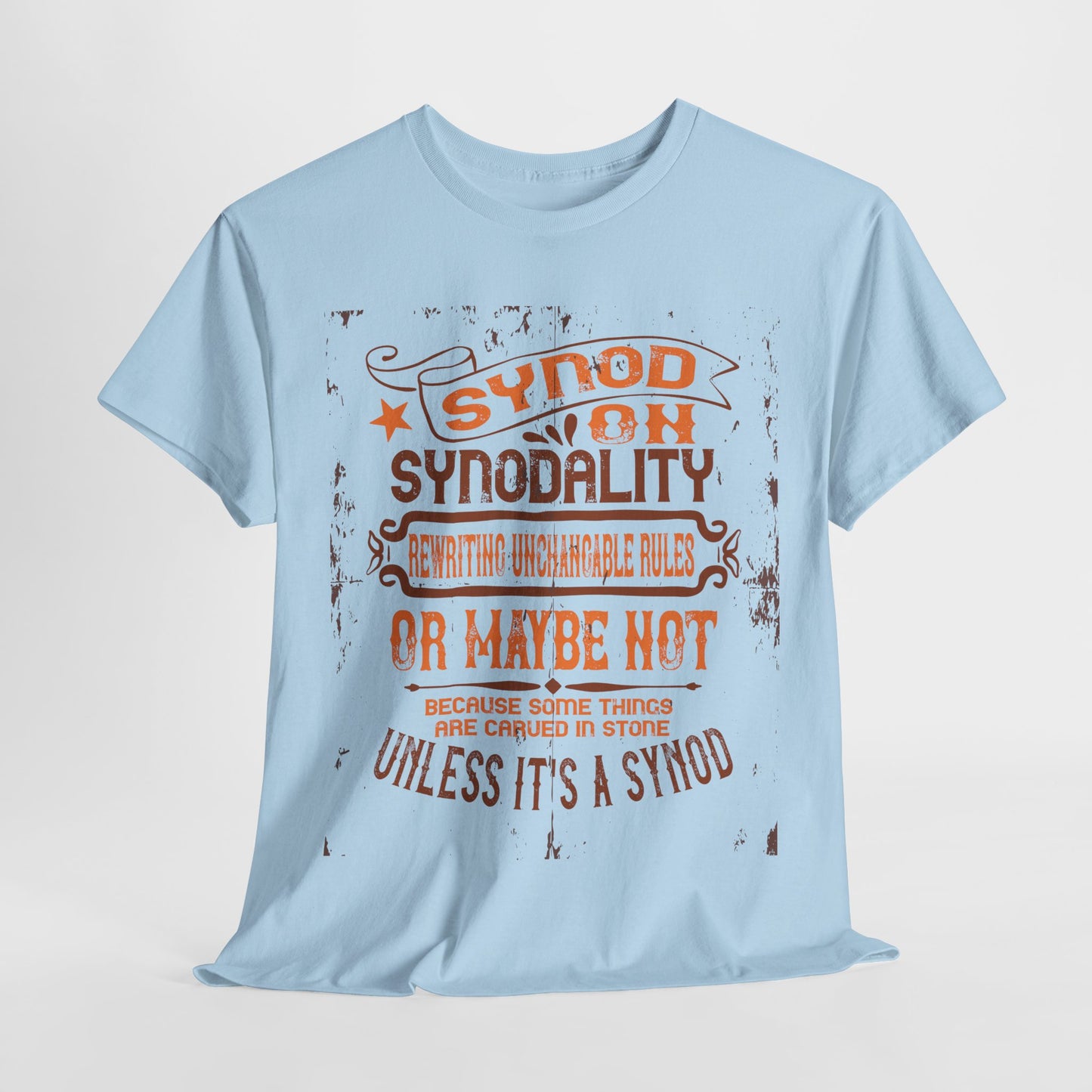 Synod On Synodality: Rewriting Unchangeable Rules Or Maybe Not Some Things Are Carved In Stone Heavy Cotton Tee