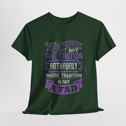 Keep The Faith Not The Trends Heavy Cotton Tee