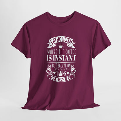 Catholicism Where Coffee Is Instant But Salvation takes Time Heavy Cotton Tee