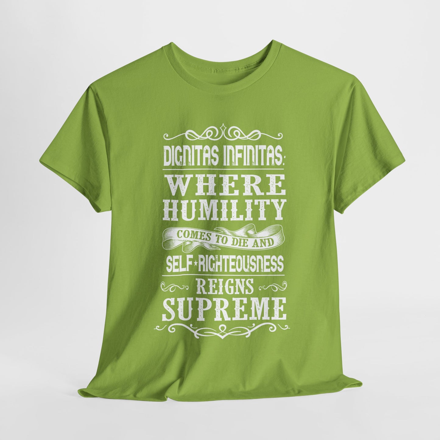 Dignitas Infinitas: Where Humility Comes to Die and Self-Righteousness Reigns Supreme Heavy Cotton Tee