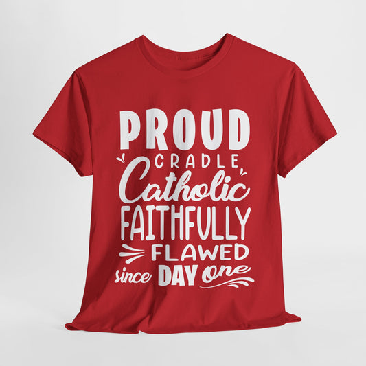 Proud Cradle Catholic Faithfully Flawed Since Day One Heavy Cotton Tee