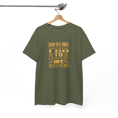 Latin Rite Mass Where I Go To Confess My Weekend Heavy Cotton Tee