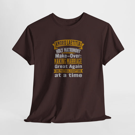 Amoris Laetitia: Holy Marriage Make-Over Making Marriages Great Again Heavy Cotton Tee