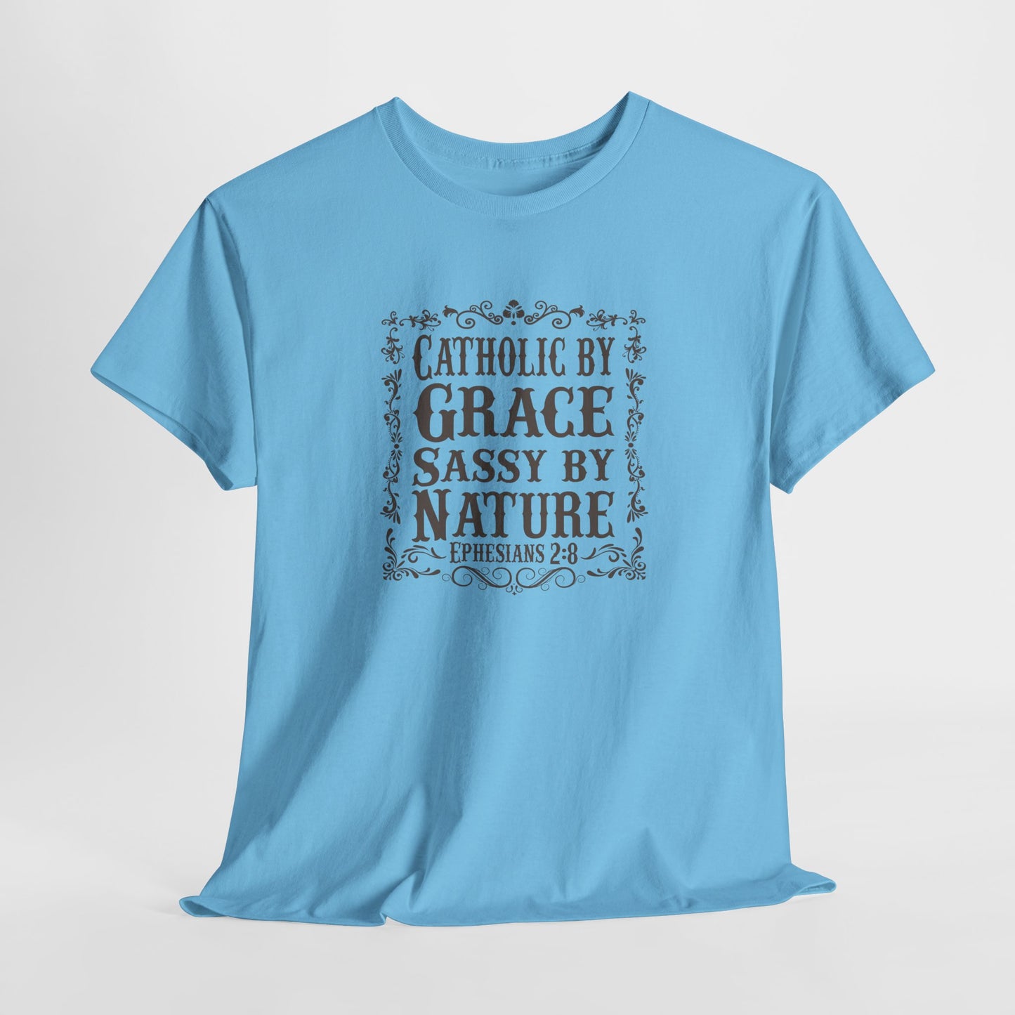 Catholic By Grace Sassy By Nature Heavy Cotton Tee