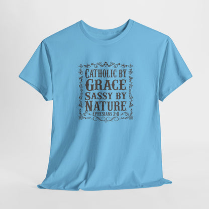 Catholic By Grace Sassy By Nature Heavy Cotton Tee