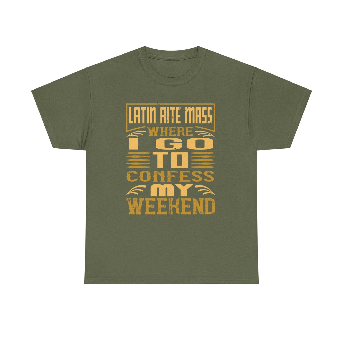 Latin Rite Mass Where I Go To Confess My Weekend Heavy Cotton Tee