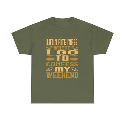 Latin Rite Mass Where I Go To Confess My Weekend Heavy Cotton Tee