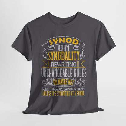 "Synod on Synodality: Rewriting Unchangeable Rules Or Maybe Not Some Things Are Carved In Stone Unless It's Been Synodified At A Synod Unisex Heavy Cotton Tee