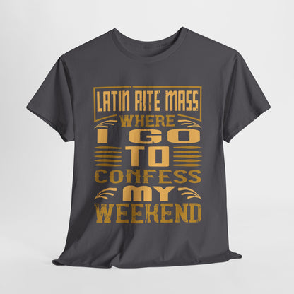 Latin Rite Mass Where I Go To Confess My Weekend Heavy Cotton Tee