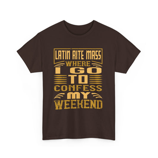 Latin Rite Mass Where I Go To Confess My Weekend Heavy Cotton Tee