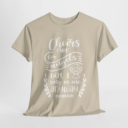 Choirs Are For Angels But I Sing In One Anyway Graphic Heavy Cotton Tee