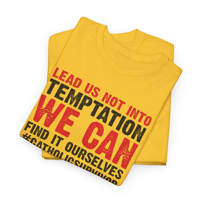 Lead Us Not Into Temptation We Can Find It Ourselves Heavy Cotton Tee