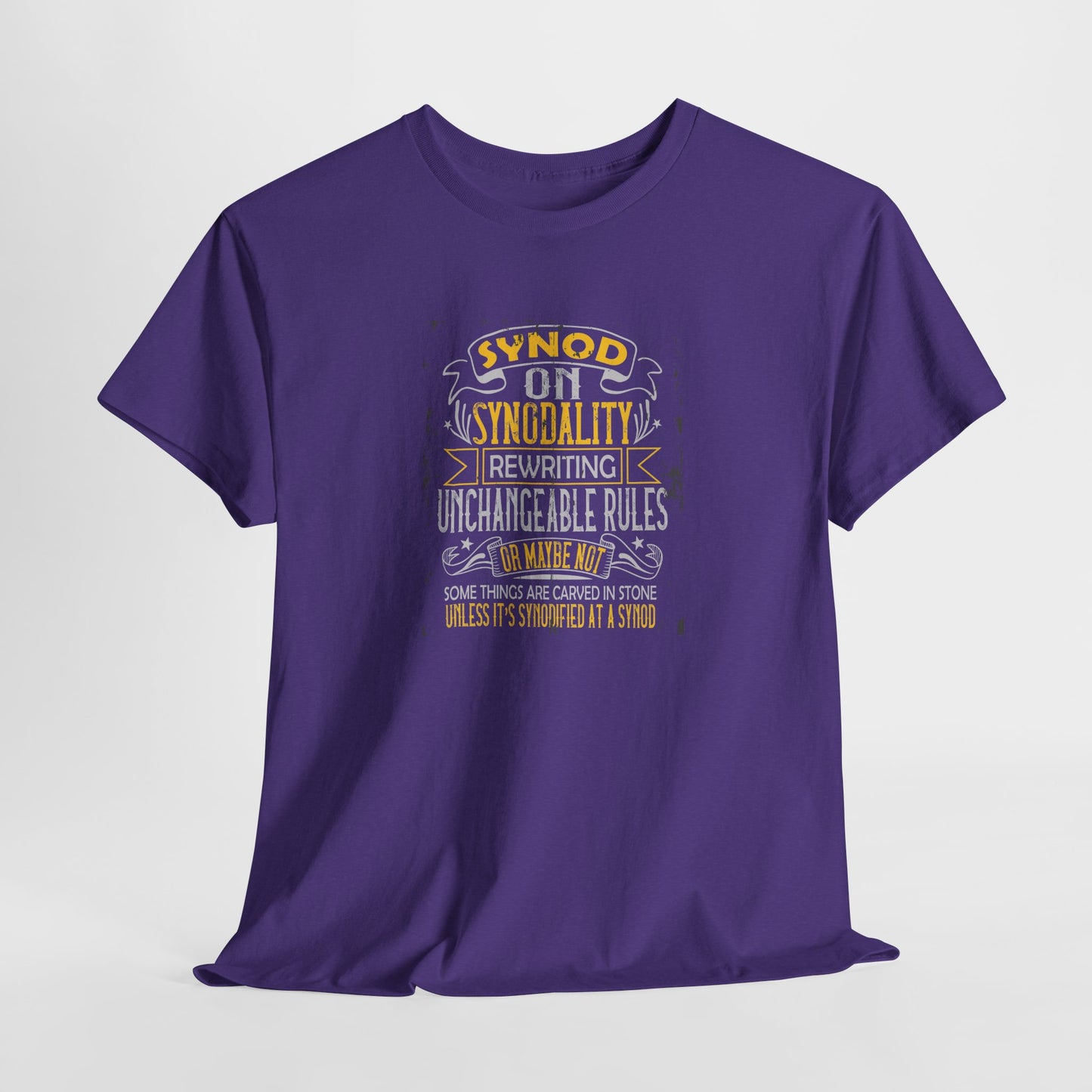 "Synod on Synodality: Rewriting Unchangeable Rules Or Maybe Not Some Things Are Carved In Stone Unless It's Been Synodified At A Synod Unisex Heavy Cotton Tee