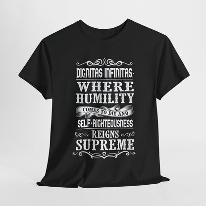 Dignitas Infinitas: Where Humility Comes to Die and Self-Righteousness Reigns Supreme Heavy Cotton Tee