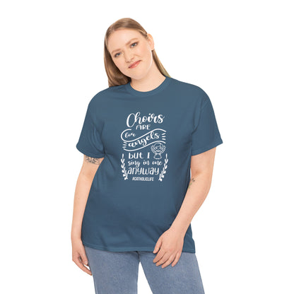 Choirs Are For Angels But I Sing In One Anyway Graphic Heavy Cotton Tee