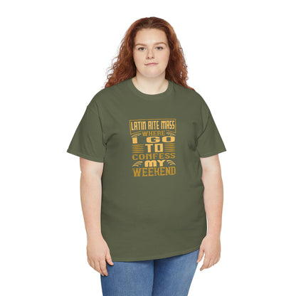 Latin Rite Mass Where I Go To Confess My Weekend Heavy Cotton Tee