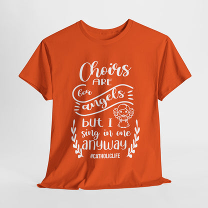 Choirs Are For Angels But I Sing In One Anyway Graphic Heavy Cotton Tee