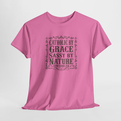 Catholic By Grace Sassy By Nature Heavy Cotton Tee