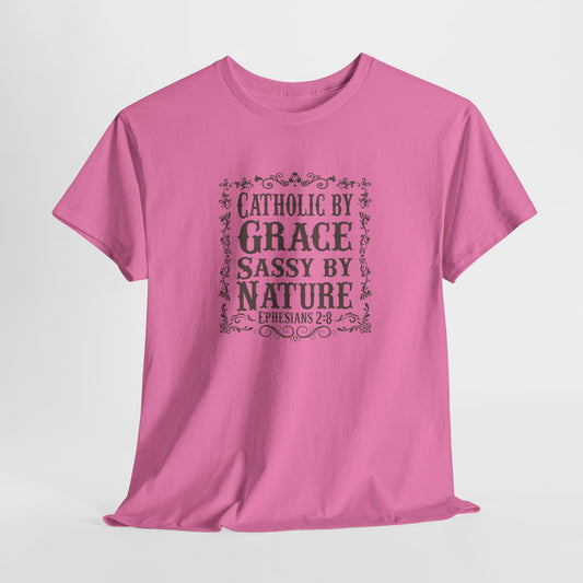 Catholic By Grace Sassy By Nature Heavy Cotton Tee