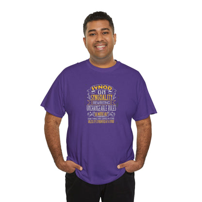 "Synod on Synodality: Rewriting Unchangeable Rules Or Maybe Not Some Things Are Carved In Stone Unless It's Been Synodified At A Synod Unisex Heavy Cotton Tee