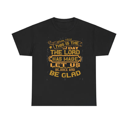 This Is The Day The Lord Has Made Let Us Rejoice And Be Glad Heavy Cotton Tee