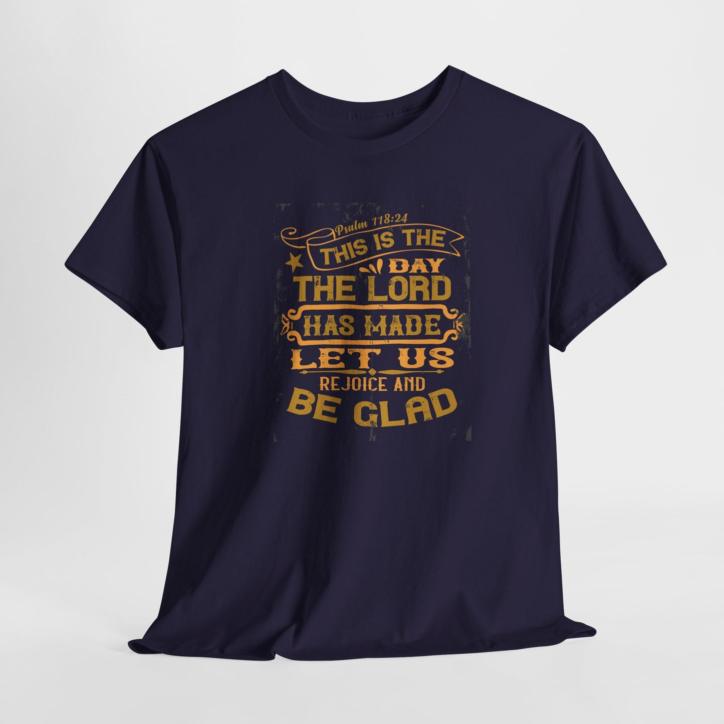 This Is The Day The Lord Has Made Let Us Rejoice And Be Glad Heavy Cotton Tee
