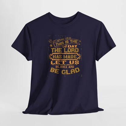 This Is The Day The Lord Has Made Let Us Rejoice And Be Glad Heavy Cotton Tee