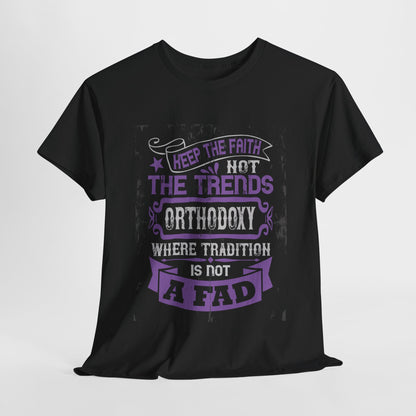 Keep The Faith Not The Trends Heavy Cotton Tee