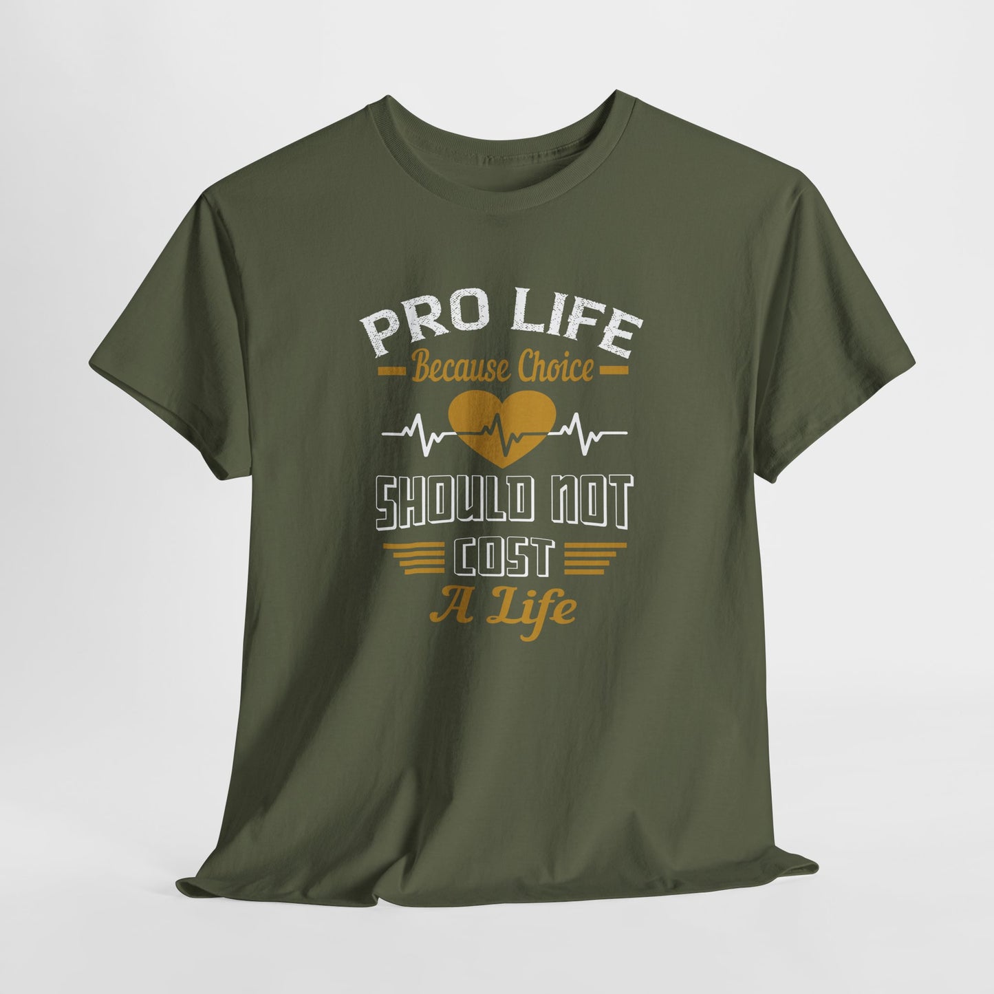 Pro Life Because Choice Should Not Cost A Life Heavy Cotton Tee