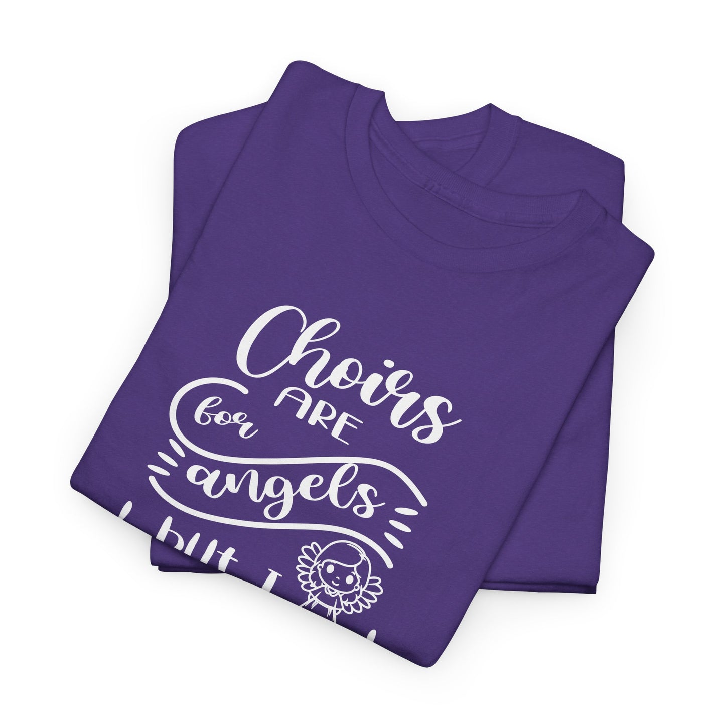 Choirs Are For Angels But I Sing In One Anyway Graphic Heavy Cotton Tee