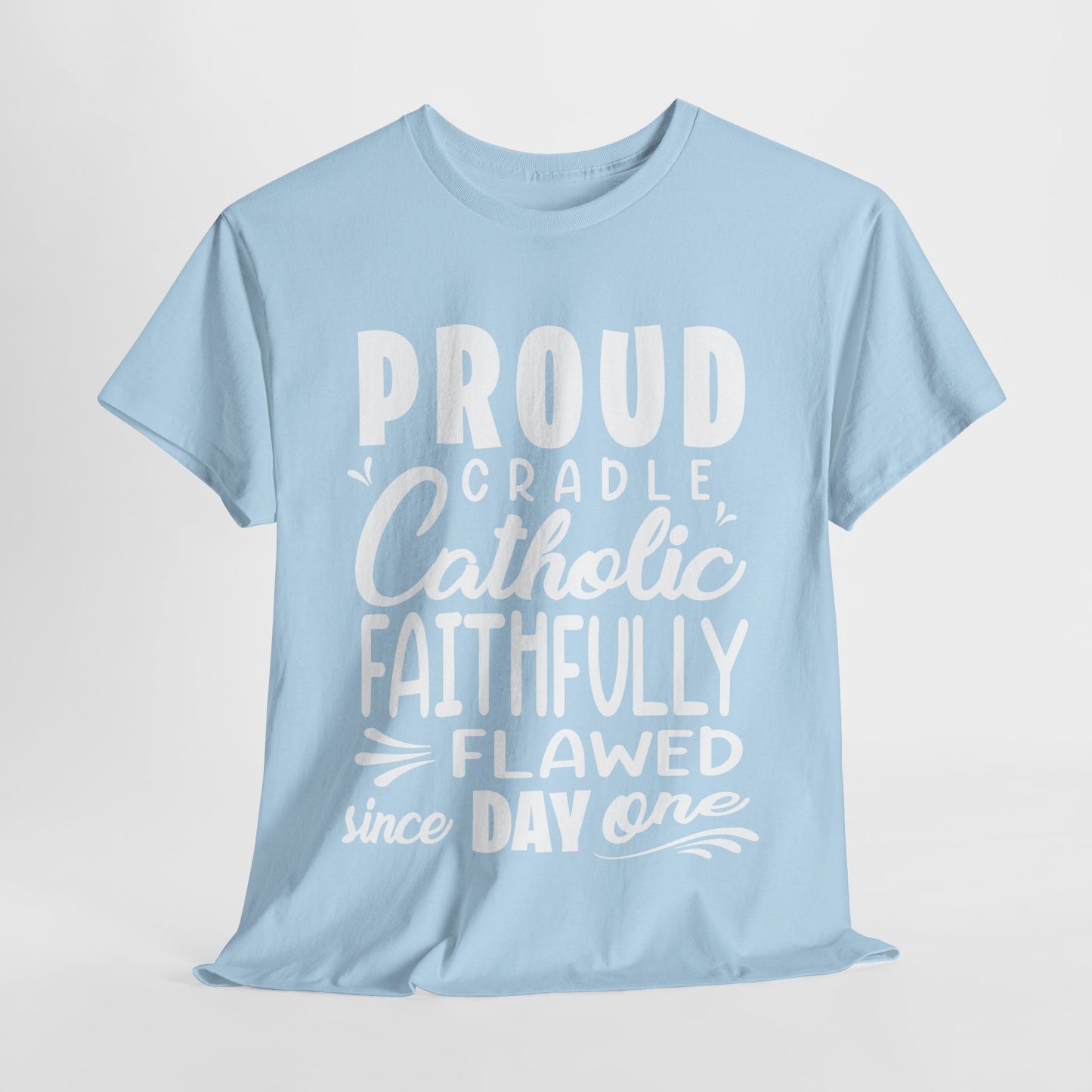 Proud Cradle Catholic Faithfully Flawed Since Day One Heavy Cotton Tee