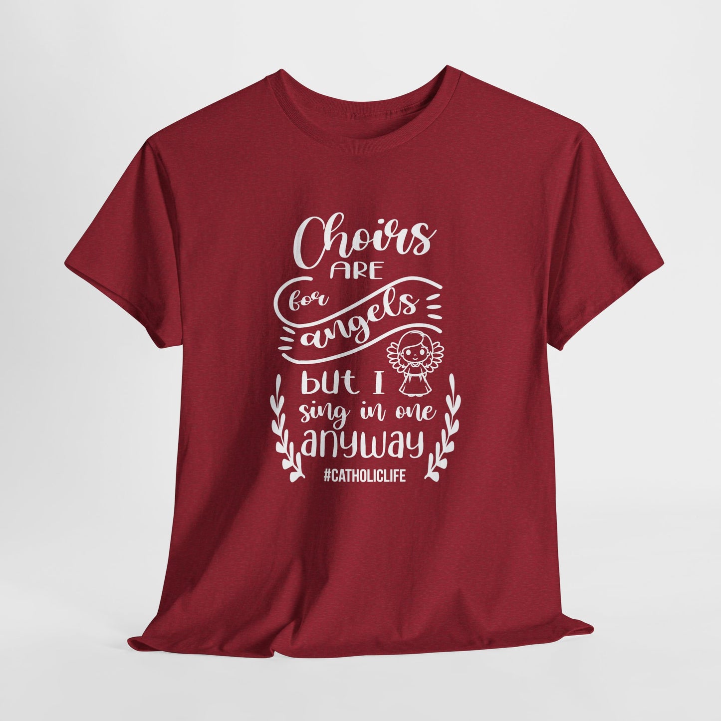 Choirs Are For Angels But I Sing In One Anyway Graphic Heavy Cotton Tee