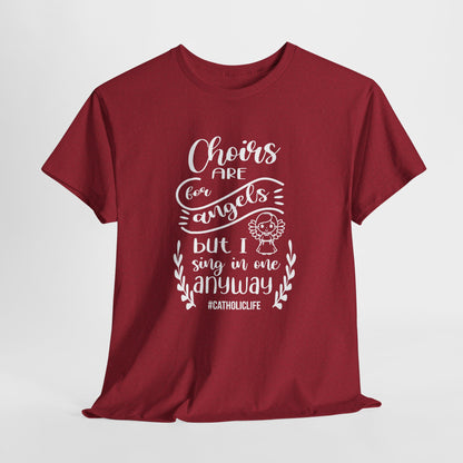 Choirs Are For Angels But I Sing In One Anyway Graphic Heavy Cotton Tee