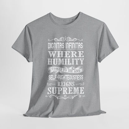 Dignitas Infinitas: Where Humility Comes to Die and Self-Righteousness Reigns Supreme Heavy Cotton Tee