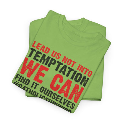 Lead Us Not Into Temptation We Can Find It Ourselves Heavy Cotton Tee