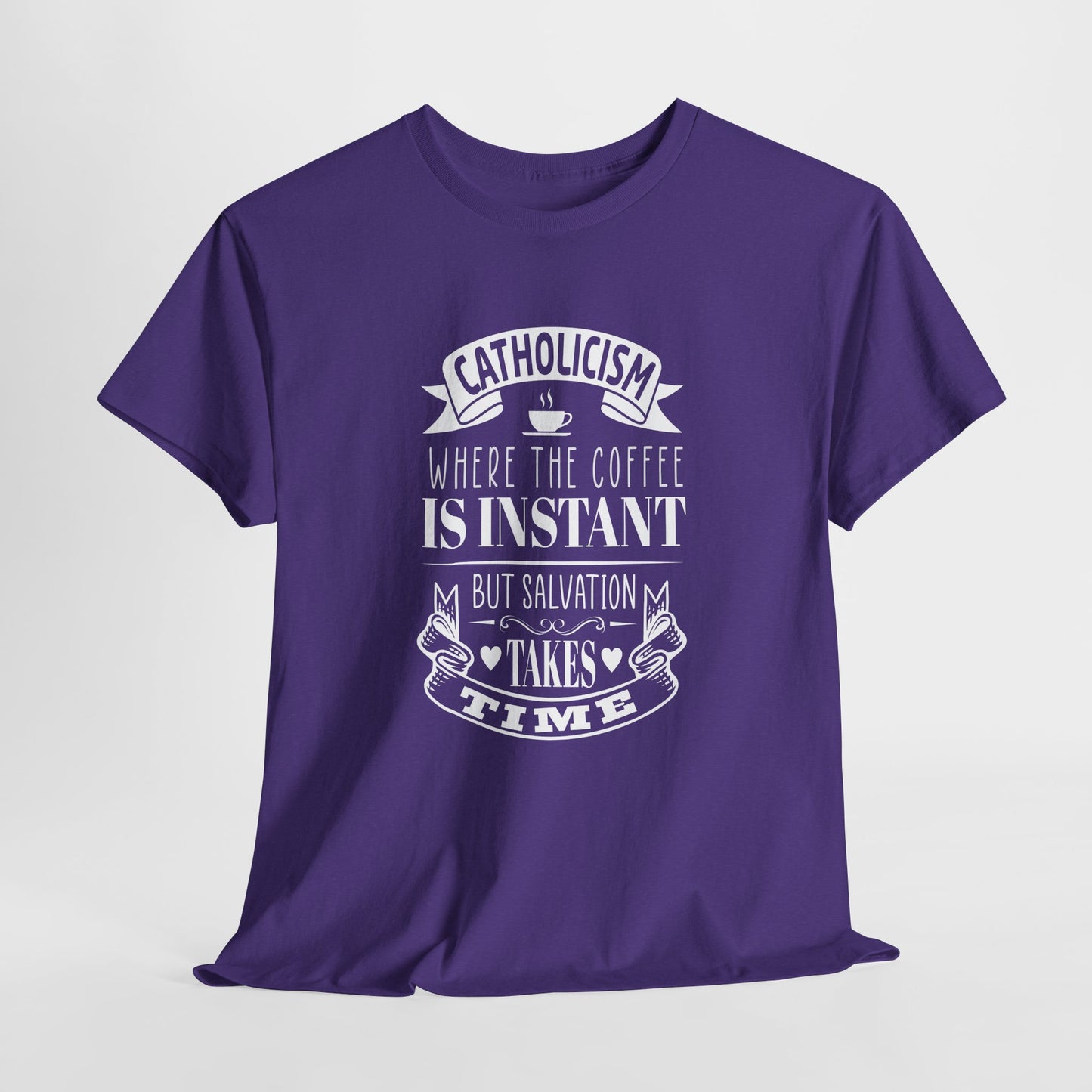 Catholicism Where Coffee Is Instant But Salvation takes Time Heavy Cotton Tee