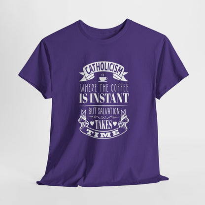 Catholicism Where Coffee Is Instant But Salvation takes Time Heavy Cotton Tee