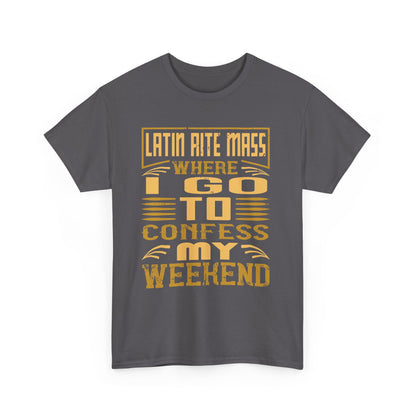 Latin Rite Mass Where I Go To Confess My Weekend Heavy Cotton Tee