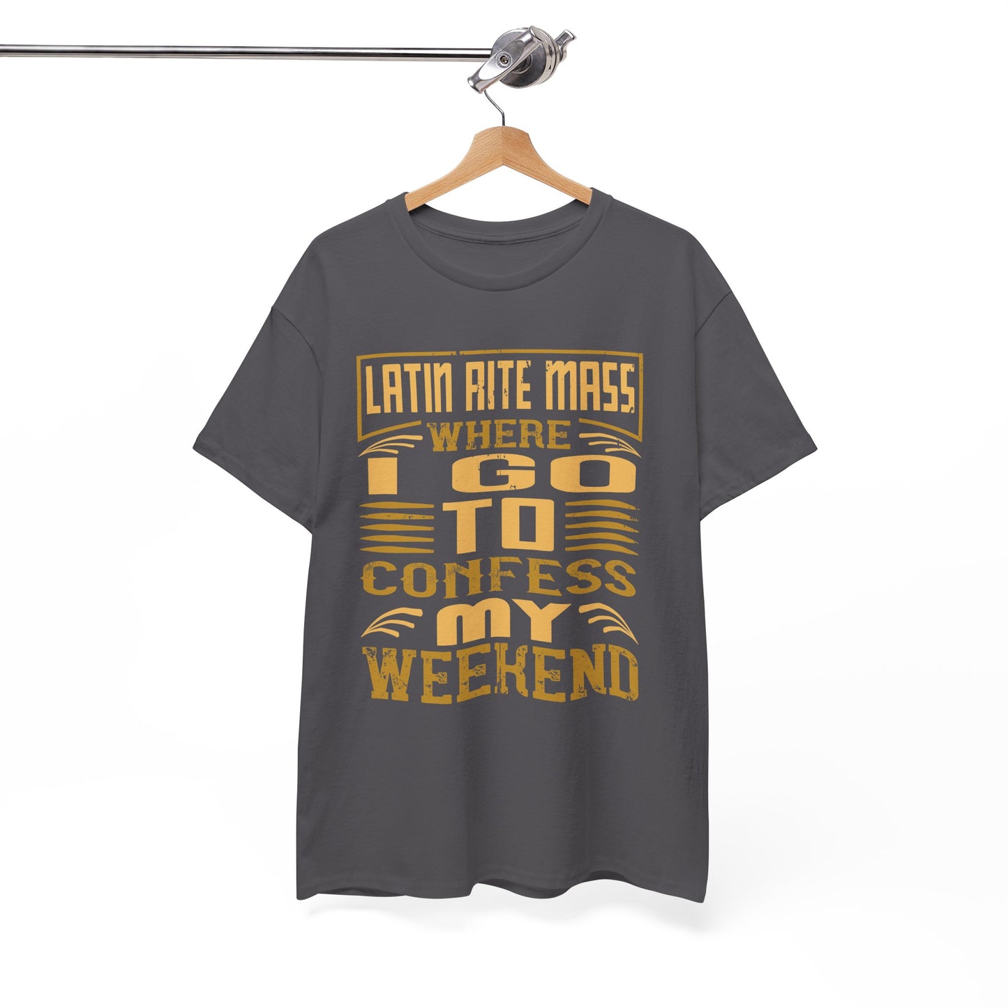 Latin Rite Mass Where I Go To Confess My Weekend Heavy Cotton Tee