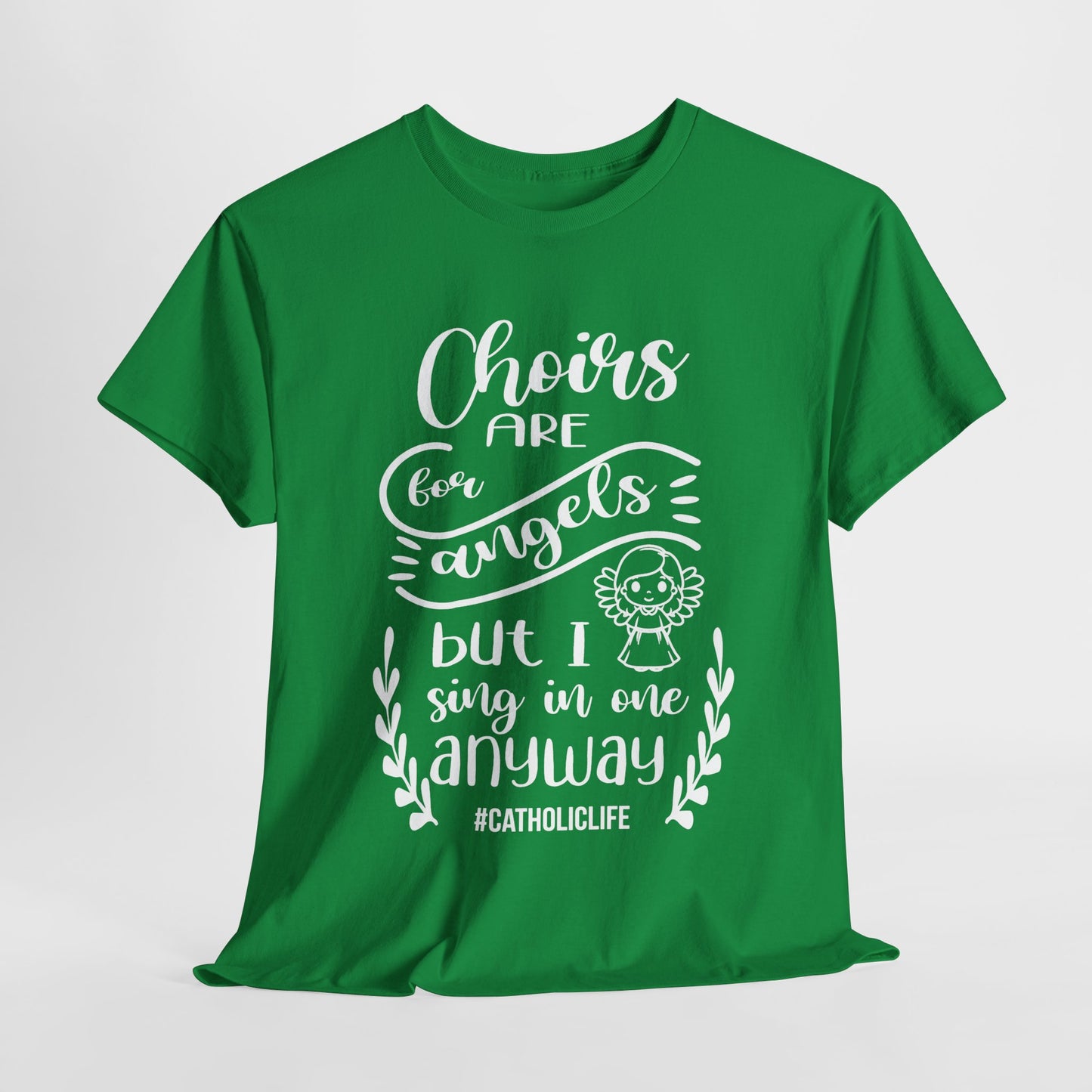 Choirs Are For Angels But I Sing In One Anyway Graphic Heavy Cotton Tee