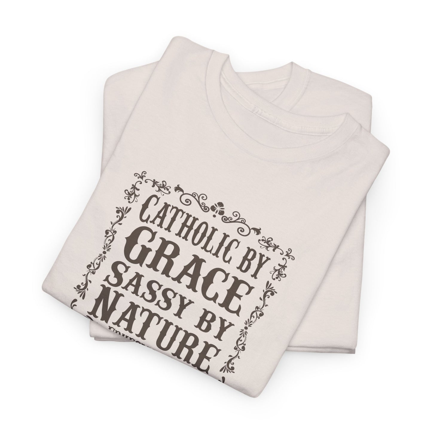 Catholic By Grace Sassy By Nature Heavy Cotton Tee